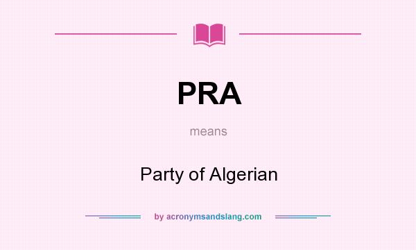 What does PRA mean? It stands for Party of Algerian