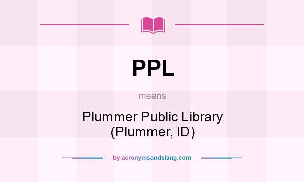 What does PPL mean? It stands for Plummer Public Library (Plummer, ID)