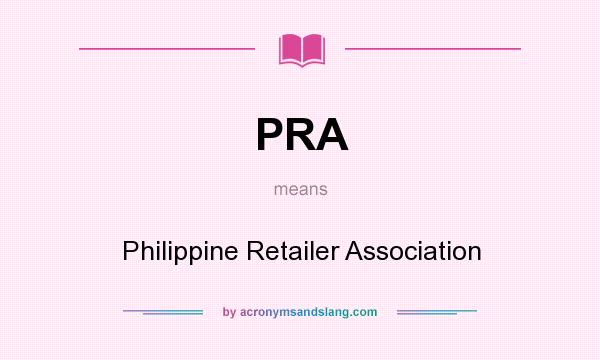 What does PRA mean? It stands for Philippine Retailer Association