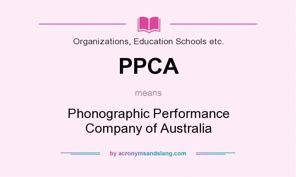 What does PPCA mean? It stands for Phonographic Performance Company of Australia