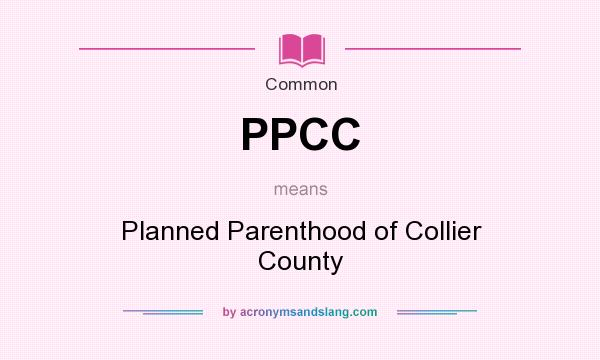 What does PPCC mean? It stands for Planned Parenthood of Collier County