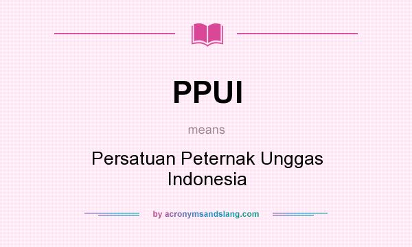 What does PPUI mean? It stands for Persatuan Peternak Unggas Indonesia
