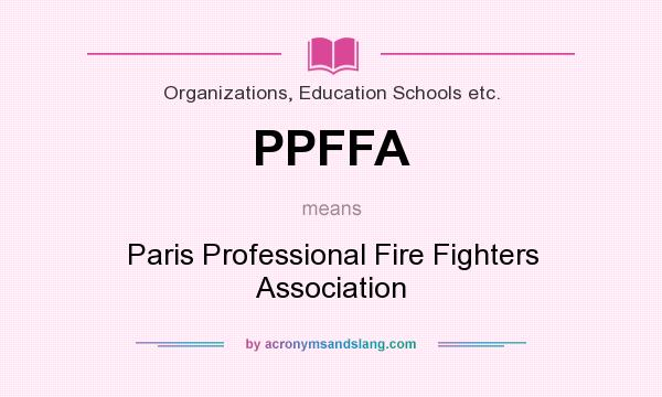 What does PPFFA mean? It stands for Paris Professional Fire Fighters Association