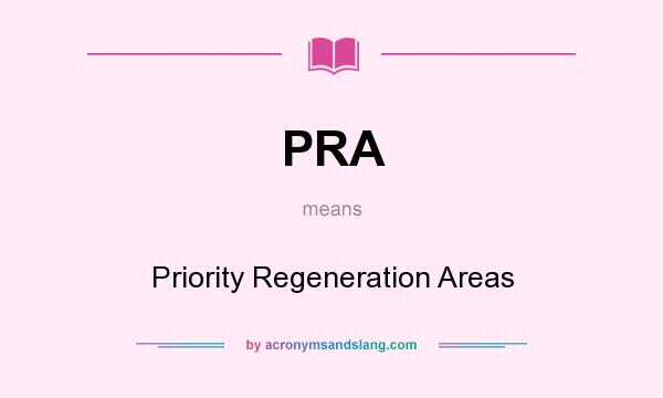 What does PRA mean? It stands for Priority Regeneration Areas