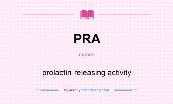 What does PRA mean? It stands for prolactin-releasing activity