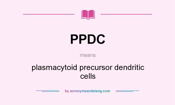 What does PPDC mean? It stands for plasmacytoid precursor dendritic cells