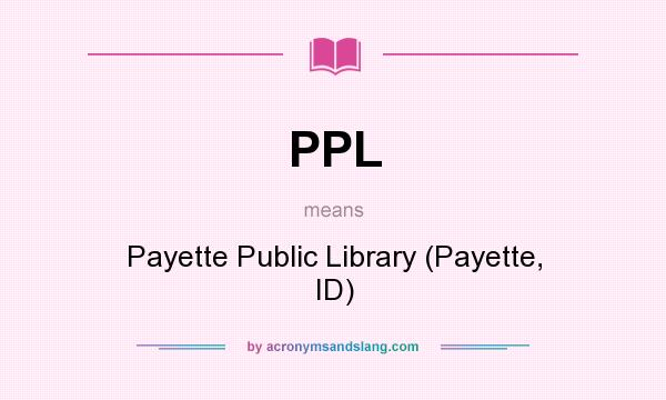 What does PPL mean? It stands for Payette Public Library (Payette, ID)