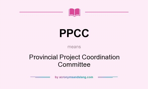 What does PPCC mean? It stands for Provincial Project Coordination Committee
