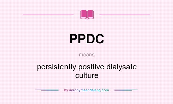 What does PPDC mean? It stands for persistently positive dialysate culture