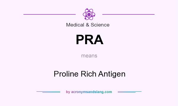 What does PRA mean? It stands for Proline Rich Antigen