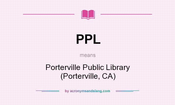 What does PPL mean? It stands for Porterville Public Library (Porterville, CA)