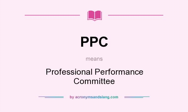 What does PPC mean? It stands for Professional Performance Committee