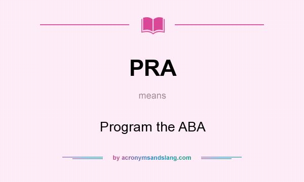 What does PRA mean? It stands for Program the ABA