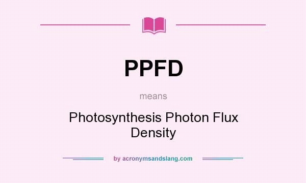 What does PPFD mean? It stands for Photosynthesis Photon Flux Density