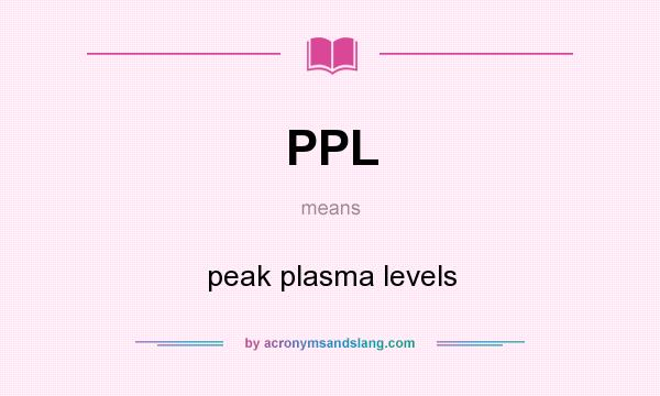What does PPL mean? It stands for peak plasma levels