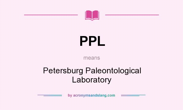 What does PPL mean? It stands for Petersburg Paleontological Laboratory