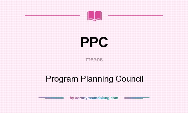 What does PPC mean? It stands for Program Planning Council
