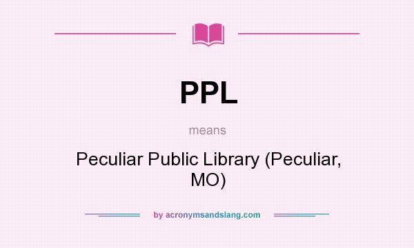 What does PPL mean? It stands for Peculiar Public Library (Peculiar, MO)