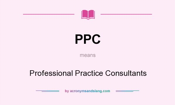What does PPC mean? It stands for Professional Practice Consultants