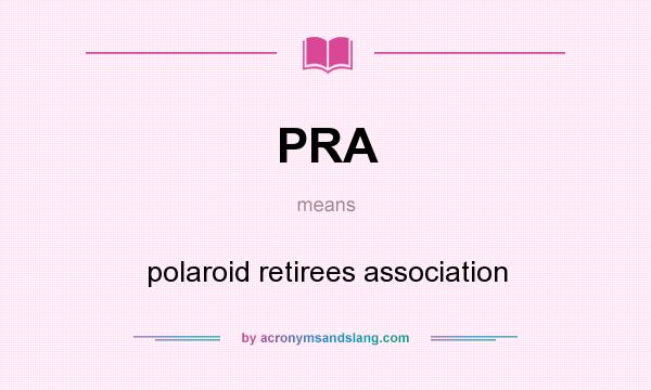 What does PRA mean? It stands for polaroid retirees association