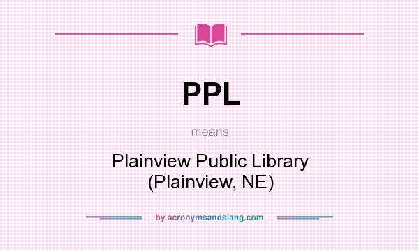 What does PPL mean? It stands for Plainview Public Library (Plainview, NE)