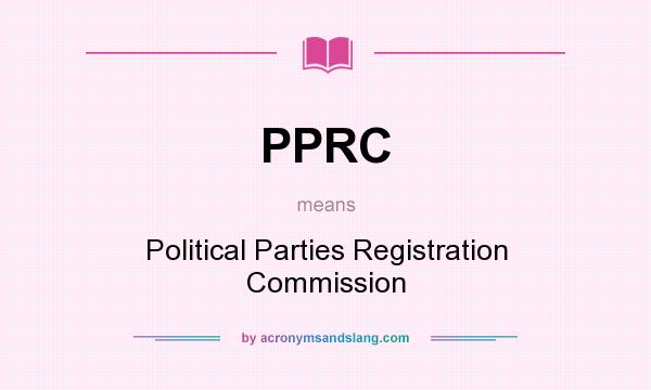 What does PPRC mean? It stands for Political Parties Registration Commission