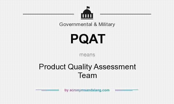 What does PQAT mean? It stands for Product Quality Assessment Team