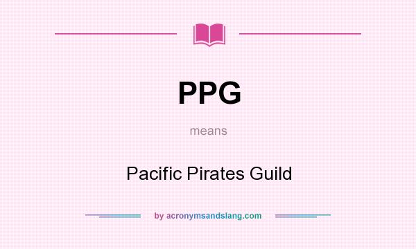 What does PPG mean? It stands for Pacific Pirates Guild