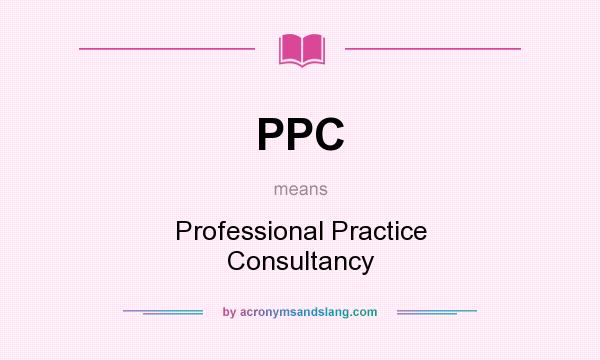 What does PPC mean? It stands for Professional Practice Consultancy