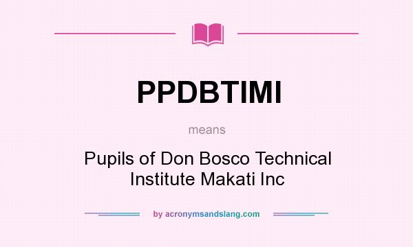 What does PPDBTIMI mean? It stands for Pupils of Don Bosco Technical Institute Makati Inc