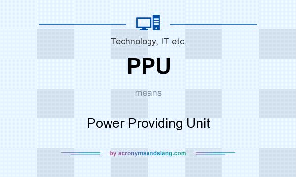 What does PPU mean? It stands for Power Providing Unit