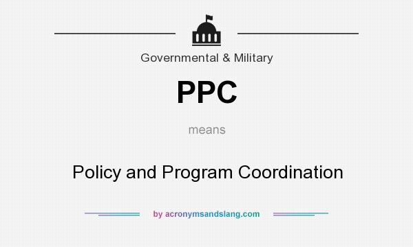What does PPC mean? It stands for Policy and Program Coordination