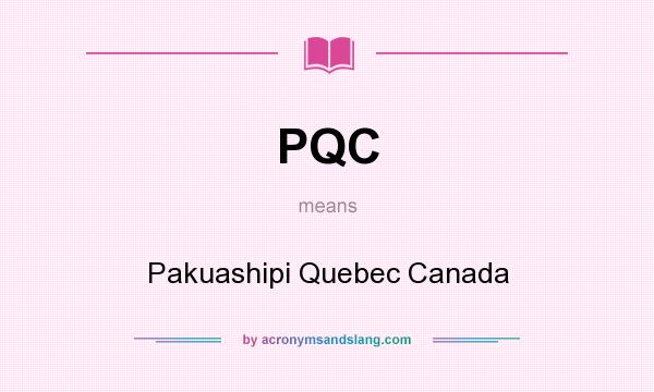 What does PQC mean? It stands for Pakuashipi Quebec Canada