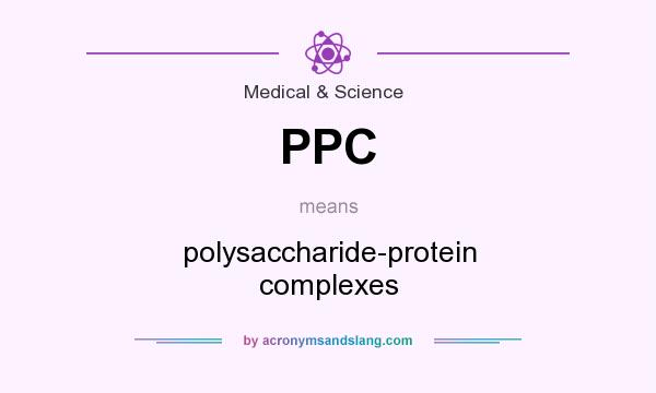 What does PPC mean? It stands for polysaccharide-protein complexes