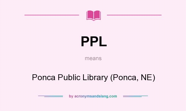What does PPL mean? It stands for Ponca Public Library (Ponca, NE)