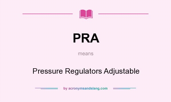What does PRA mean? It stands for Pressure Regulators Adjustable