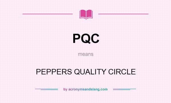 What does PQC mean? It stands for PEPPERS QUALITY CIRCLE