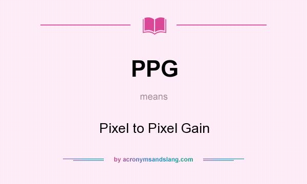 What does PPG mean? It stands for Pixel to Pixel Gain