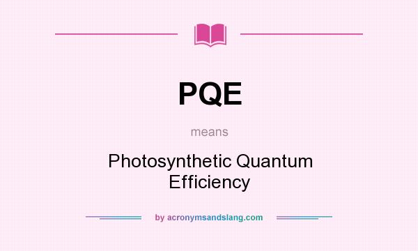 What does PQE mean? It stands for Photosynthetic Quantum Efficiency
