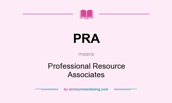 What does PRA mean? It stands for Professional Resource Associates