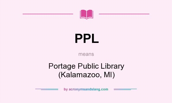 What does PPL mean? It stands for Portage Public Library (Kalamazoo, MI)