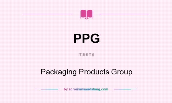 What does PPG mean? It stands for Packaging Products Group