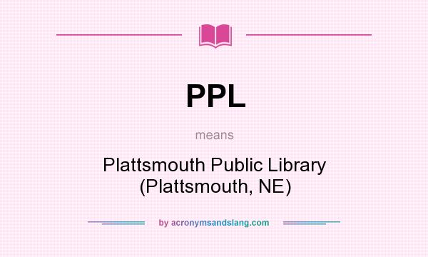 What does PPL mean? It stands for Plattsmouth Public Library (Plattsmouth, NE)