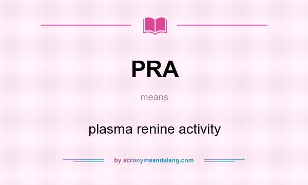 What does PRA mean? It stands for plasma renine activity
