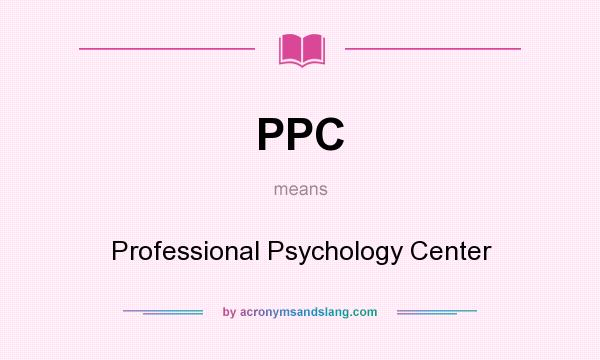 What does PPC mean? It stands for Professional Psychology Center