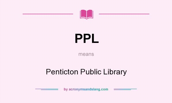 What does PPL mean? It stands for Penticton Public Library