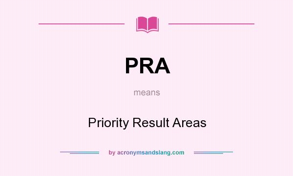 What does PRA mean? It stands for Priority Result Areas