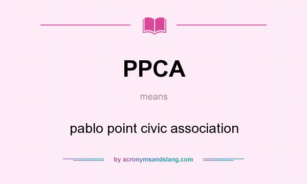 What does PPCA mean? It stands for pablo point civic association