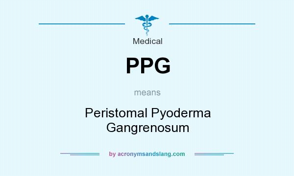 What does PPG mean? It stands for Peristomal Pyoderma Gangrenosum