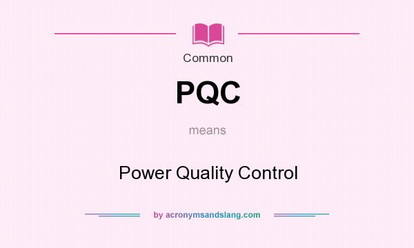 What does PQC mean? It stands for Power Quality Control